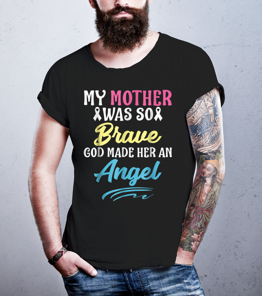 My Mother Was So Brave God Made Her An Angel T-Shirt