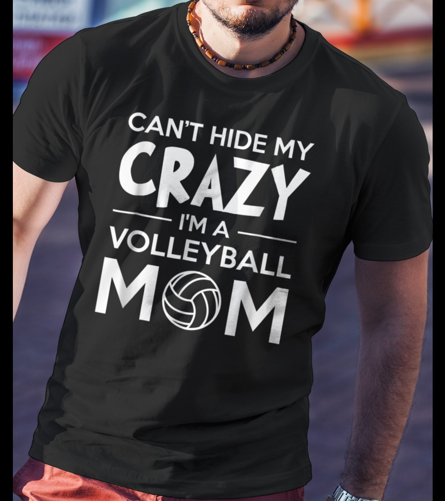 Can't Hide My Crazy I'm A Volleyball Mom T-Shirt