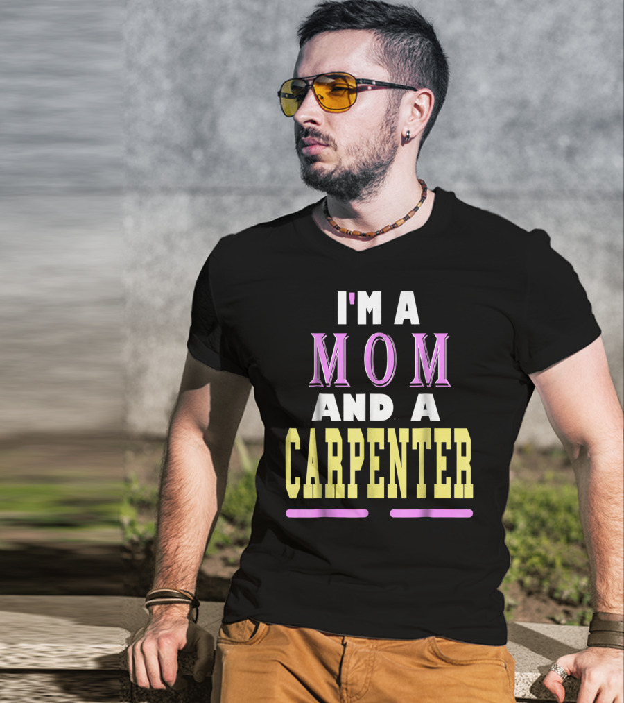 I'm A Mom And A Carpenter Mom T-Shirt