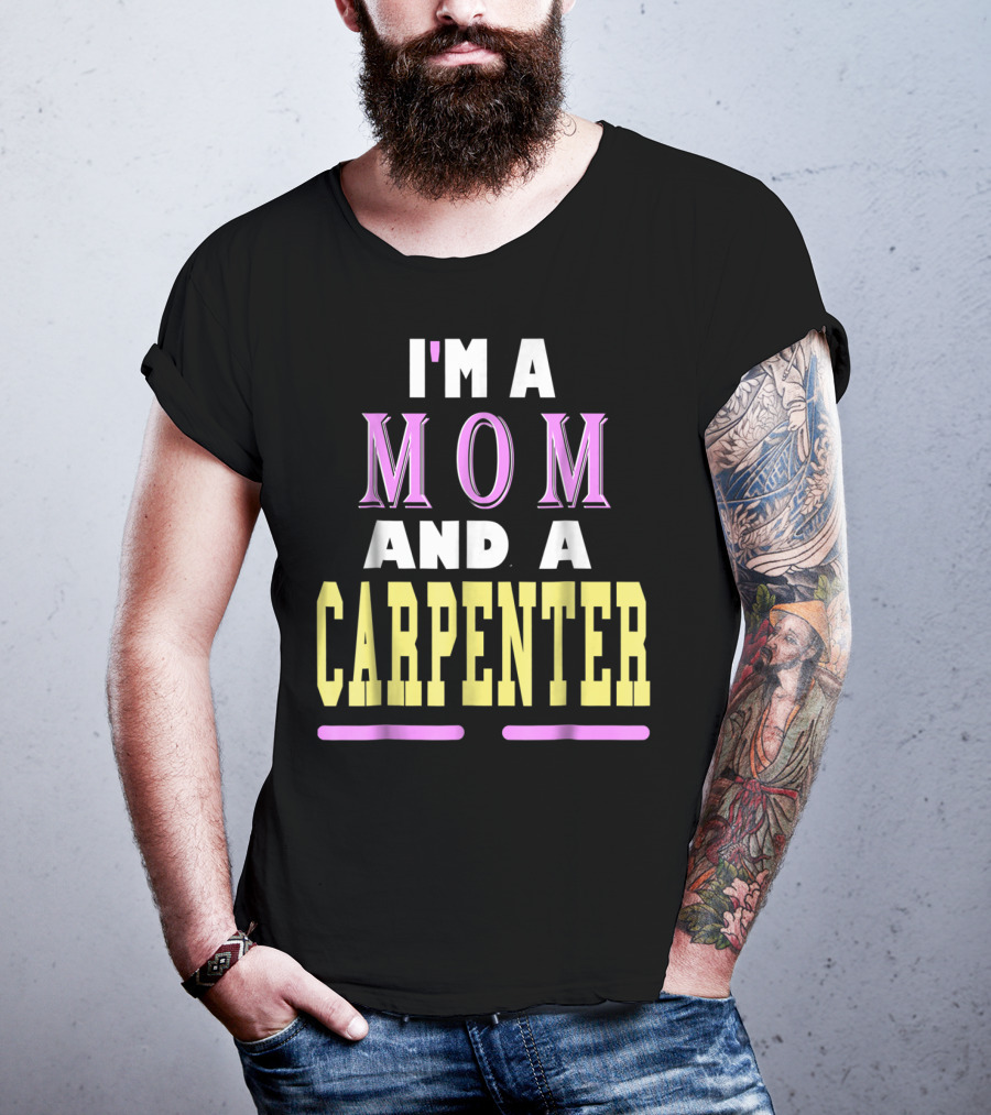 I'm A Mom And A Carpenter Mom T-Shirt