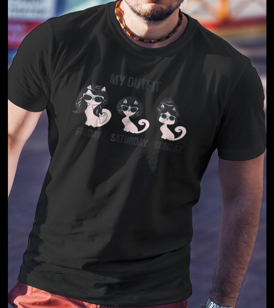 My Outfit Funny Cat Lover Cat Mom Weekend Kitten Friday Saturday Sunday T-Shirt