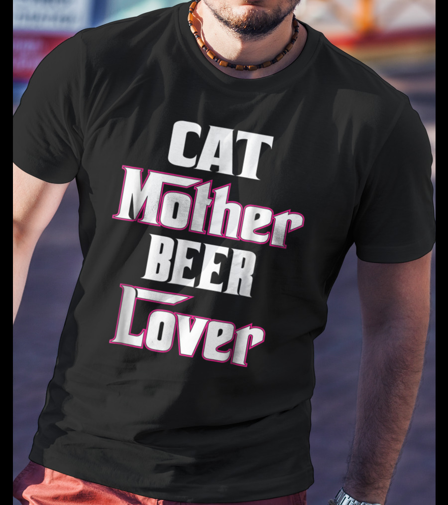 CAT Mother BEER Lover T-Shirt