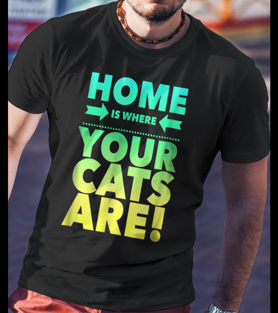 Home Is Where Your Cats Are Cat Mom Cat Dad T-Shirt
