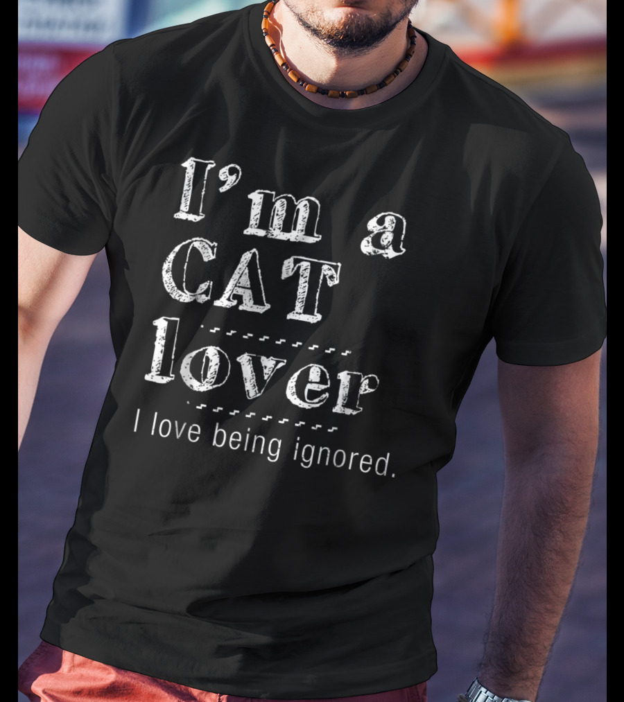 I'm A Cat Lover I Love Being Ignored T-Shirt