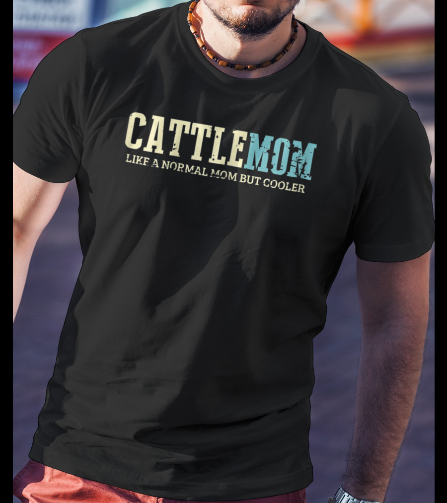 Cattle Mom Like A Normal Mom But Cooler T-Shirt