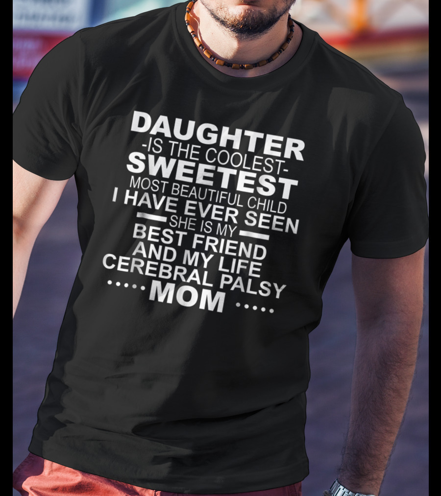 Daughter Is The Coolest Sweetest Most Beautiful Child Best Friend Cerebral Palsy Mom T-Shirt