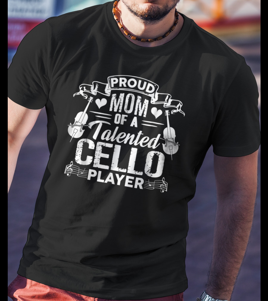 Proud Mom Of A Talented Cello Player T-Shirt