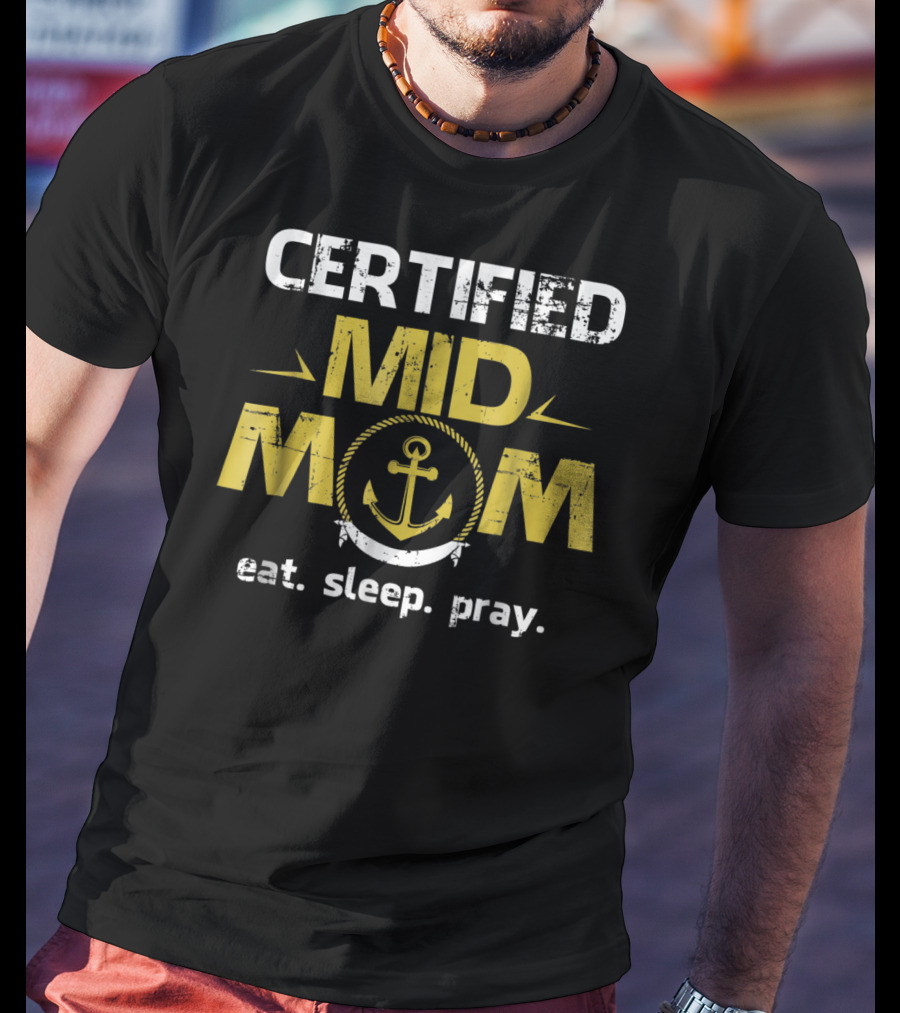 Certified Mid Mom Eat Sleep Pray Anchor T-Shirt