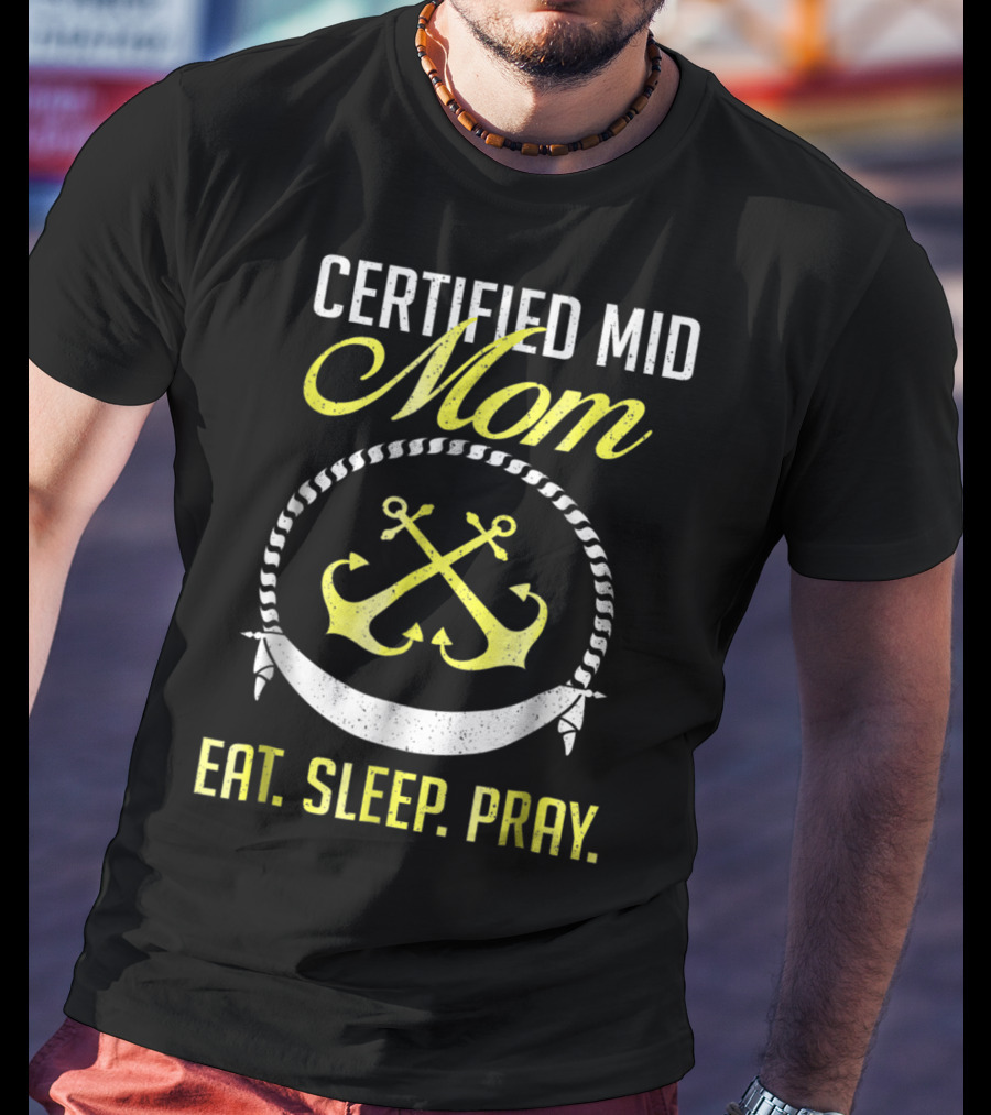 Certified MID Mom Eat Sleep Pray Naval Anchors T-Shirt