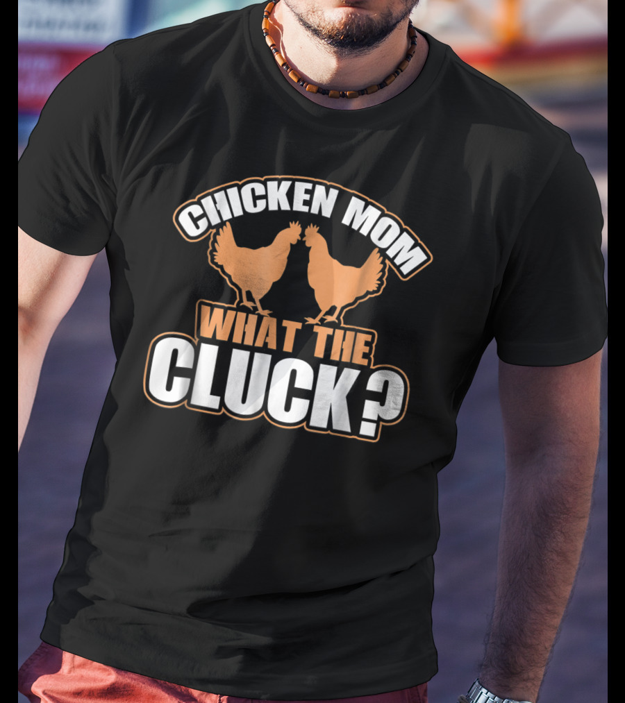 Chicken Mom What The Cluck Funny Chick T-Shirt