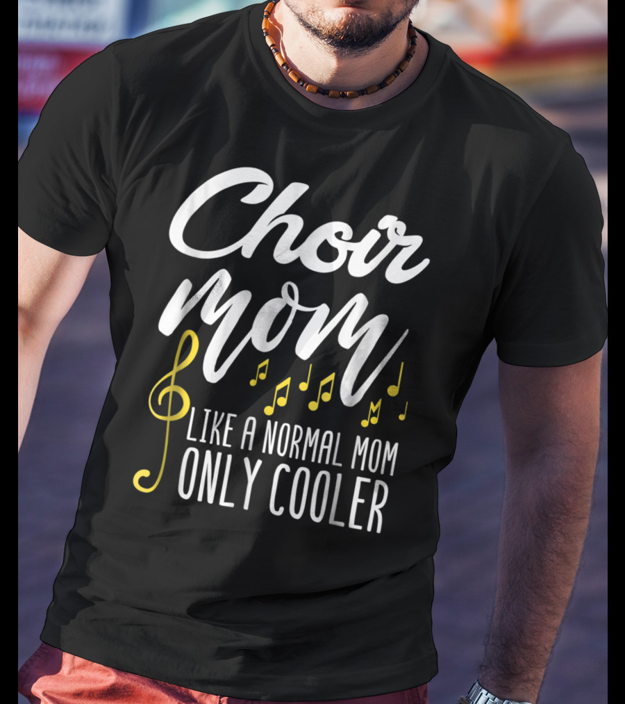 Choir Mom Like A Normal Mom Only Cooler Musical Notes Treble Clef T-Shirt