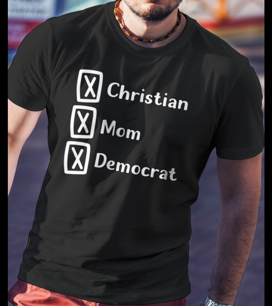 Christian Mom Democrat Fun Unique Political T-Shirt