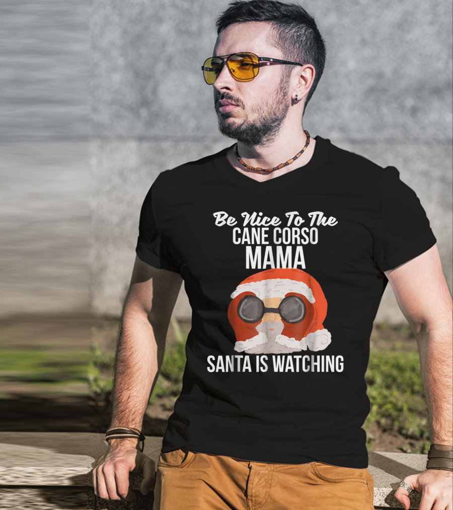 Be Nice To The Cane Corso Mama Santa Is Watching T-Shirt