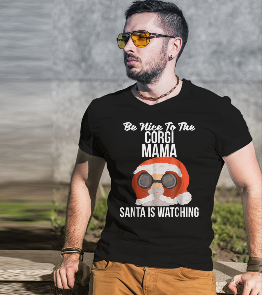 Be Nice To The Corgi Mama Santa Is Watching T-Shirt
