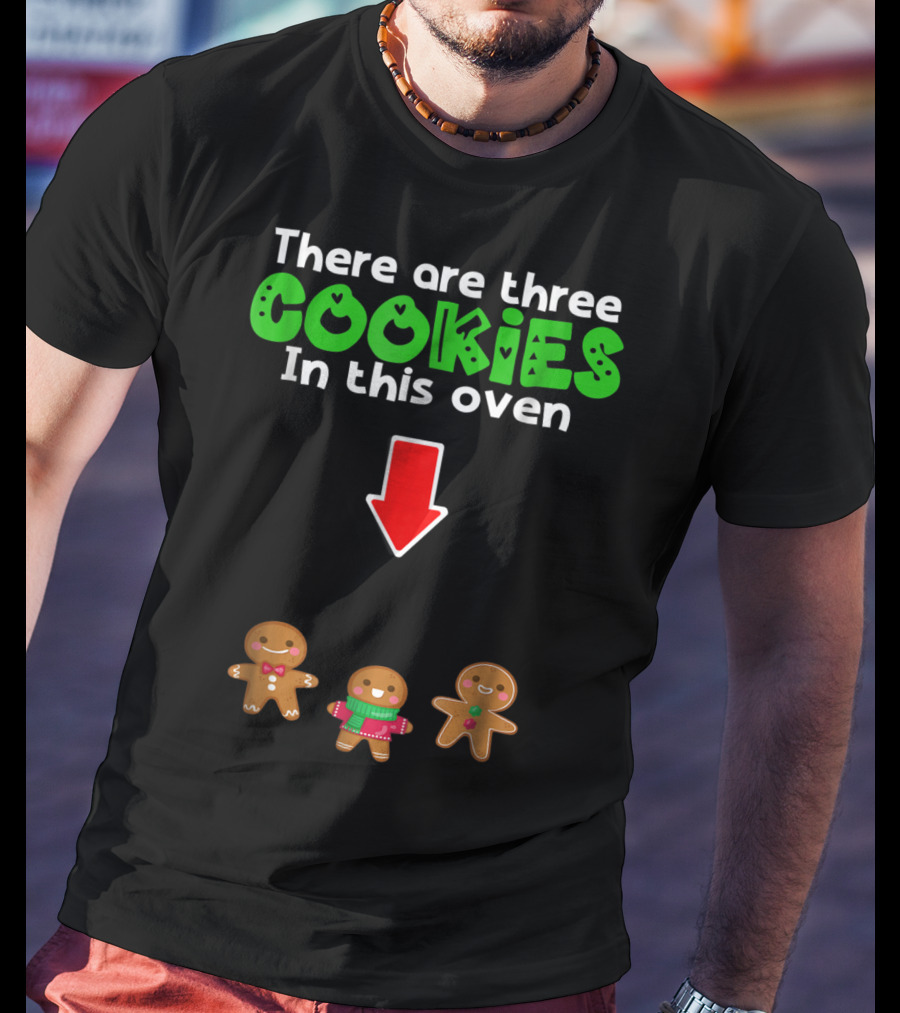 There Are Three Cookies In This Oven Christmas Expecting Triplets Mom To Be Pregnant Wife T-Shirt