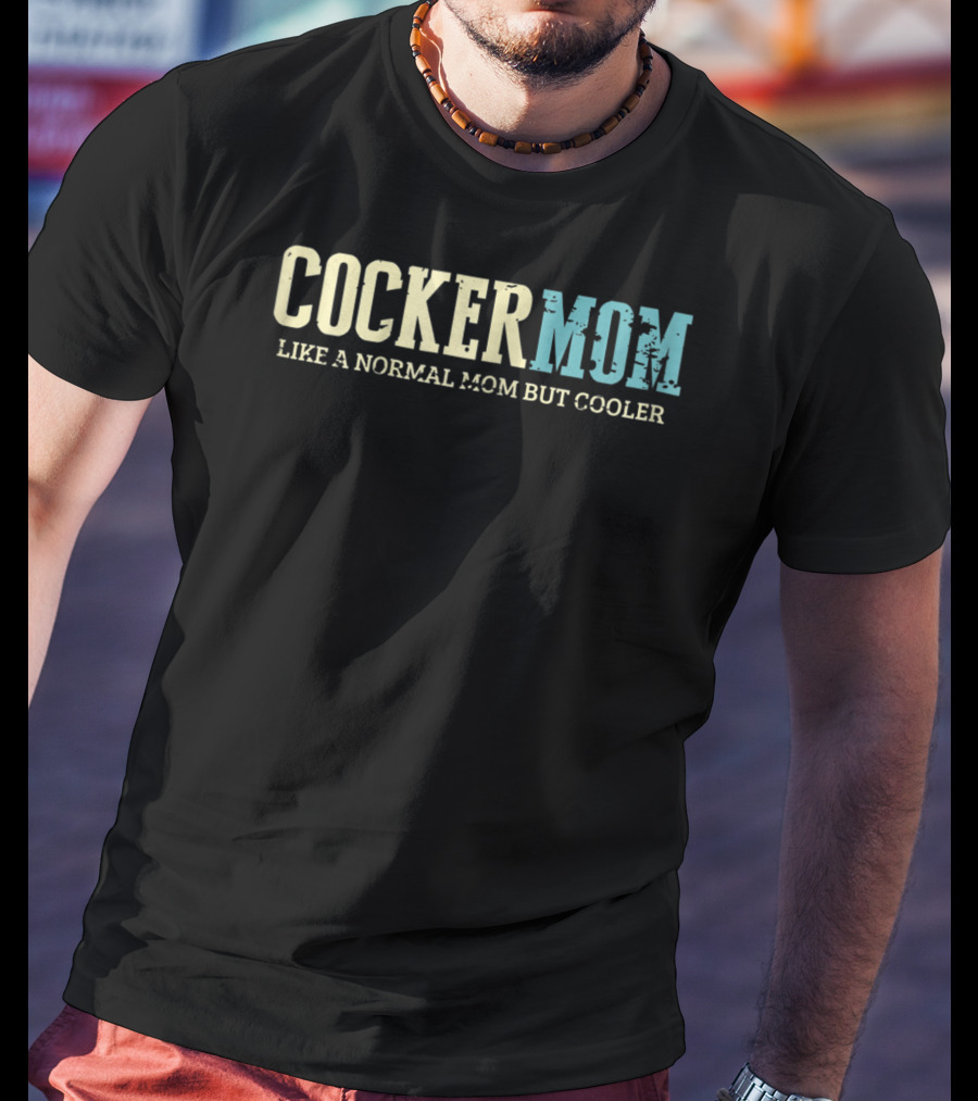 Cocker Mom Like A Normal Mom But Cooler T-Shirt