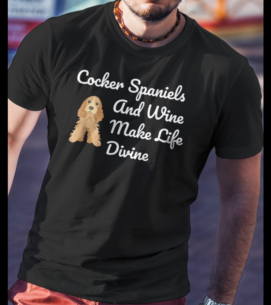 Cocker Spaniels And Wine Make Life Divine Funny Drinking T-Shirt