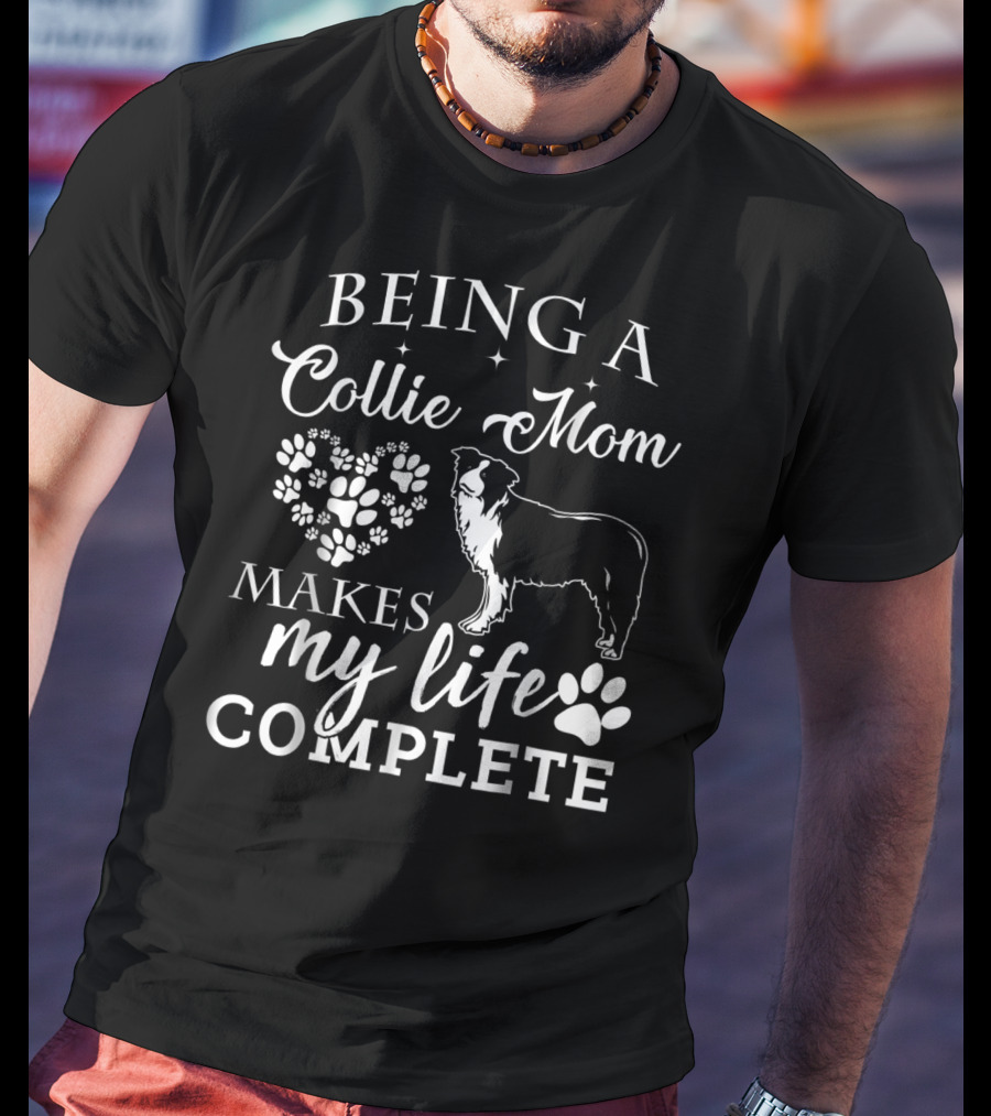 Being A Collie Mom Makes My Life Complete T-Shirt