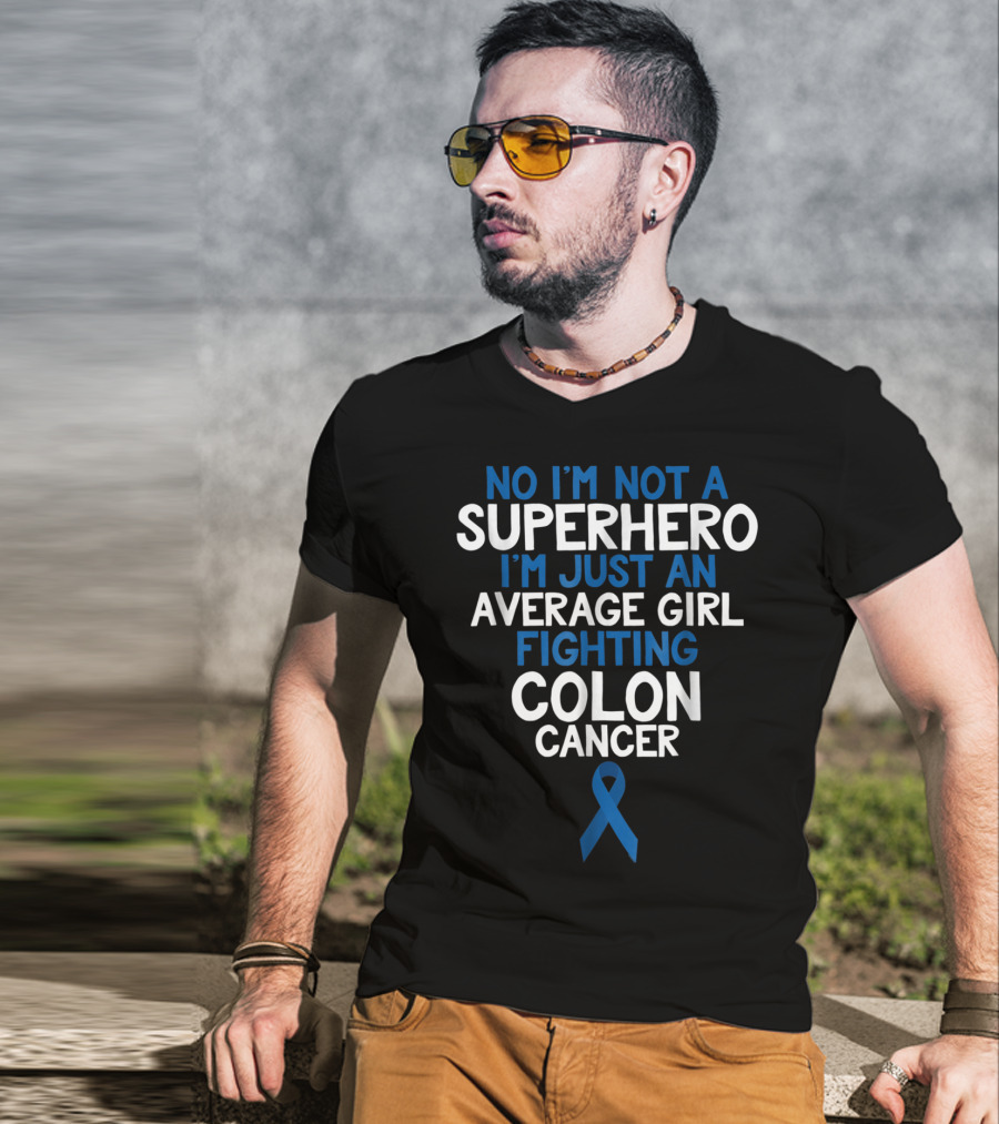 No I'm Not A Superhero I'm Just An Average Girl Fighting Colon Cancer Mom Wife Daughter Sister Grandma T-Shirt