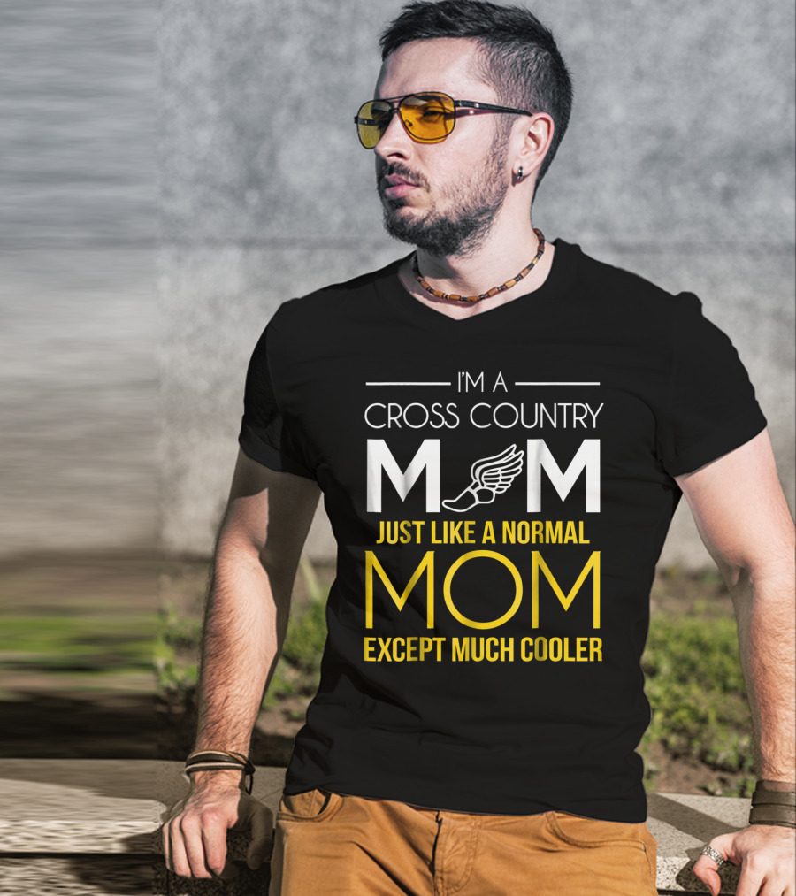 I'm A Cross Country Mom Just Like A Normal Mom Except Much Cooler T-Shirt