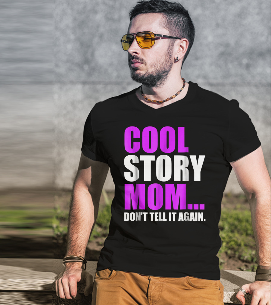 Cool Story Mom. Don't Tell It Again T-Shirt