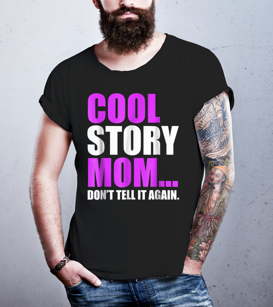 Cool Story Mom. Don't Tell It Again T-Shirt