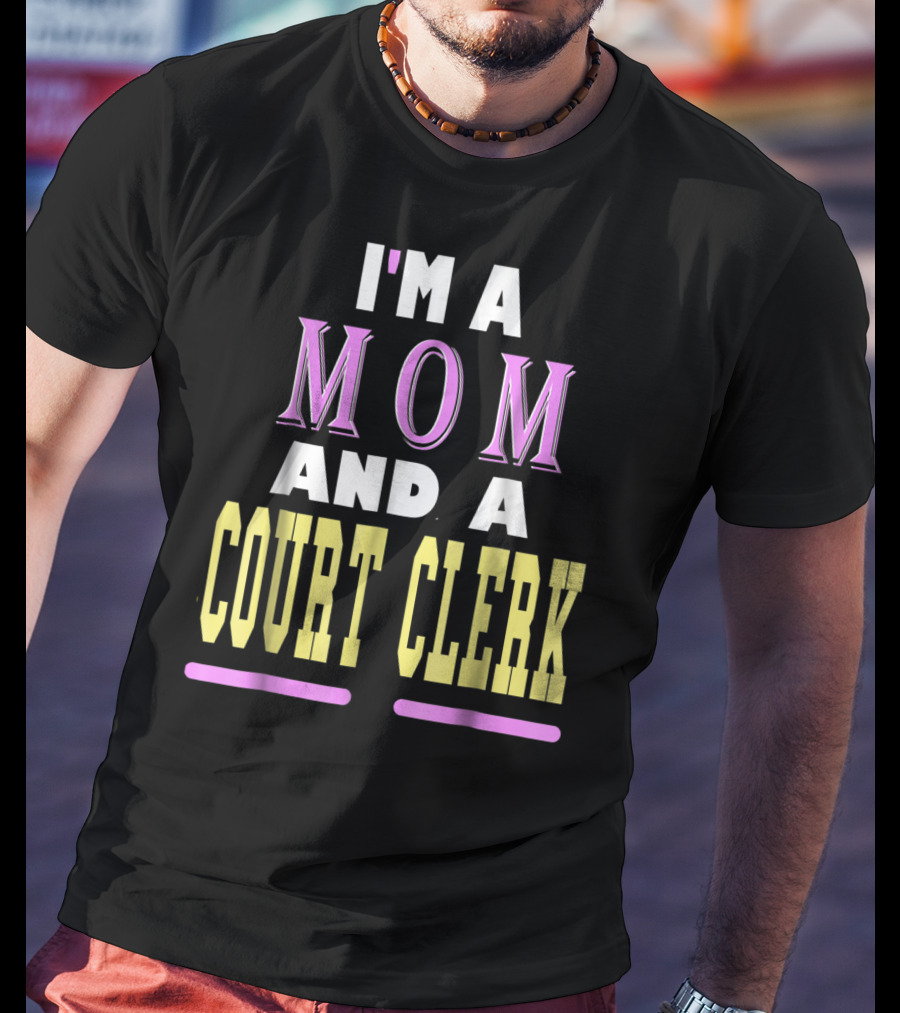 I'm A Mom And A Court Clerk T-Shirt