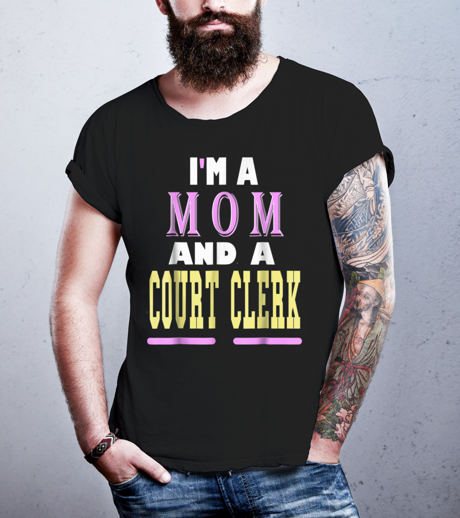 I'm A Mom And A Court Clerk T-Shirt