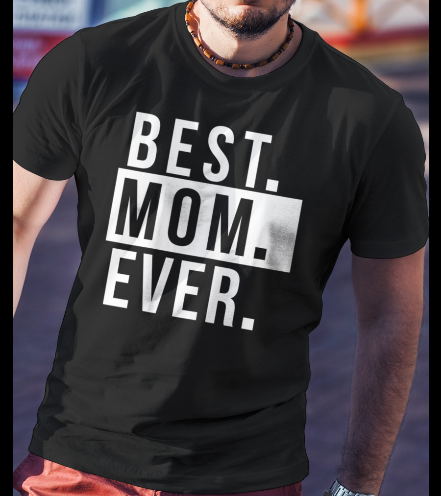 Best Mom Ever Quote Fun Mother T-Shirt