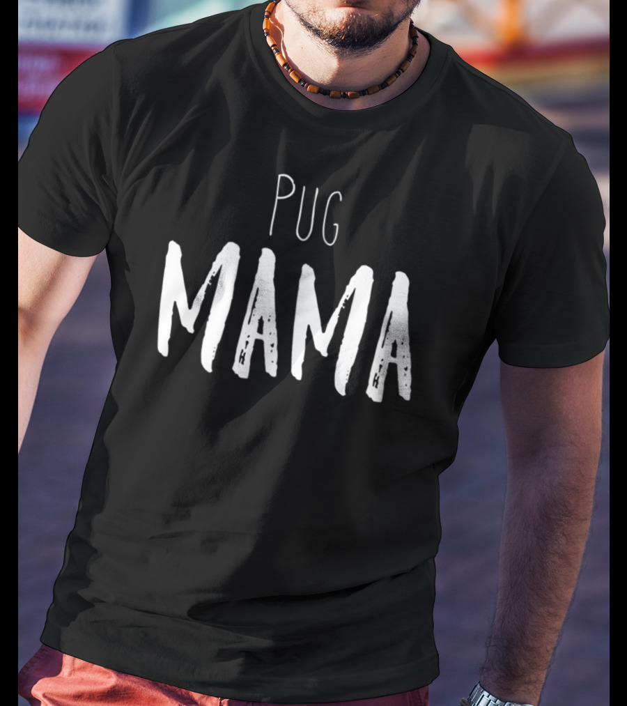 Pug Mama Cute Funny Pug Mom Pug Owner T-Shirt