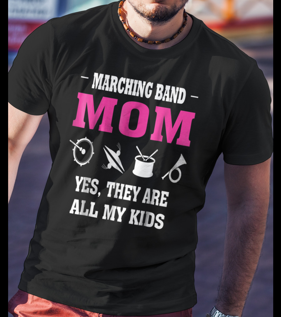 Marching Band Mom Yes They Are All My Kids T-Shirt