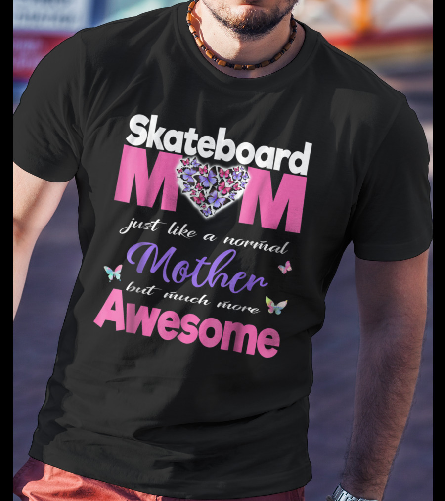 Skateboard Mom Just Like A Normal Mother But Much More Awesome T-Shirt