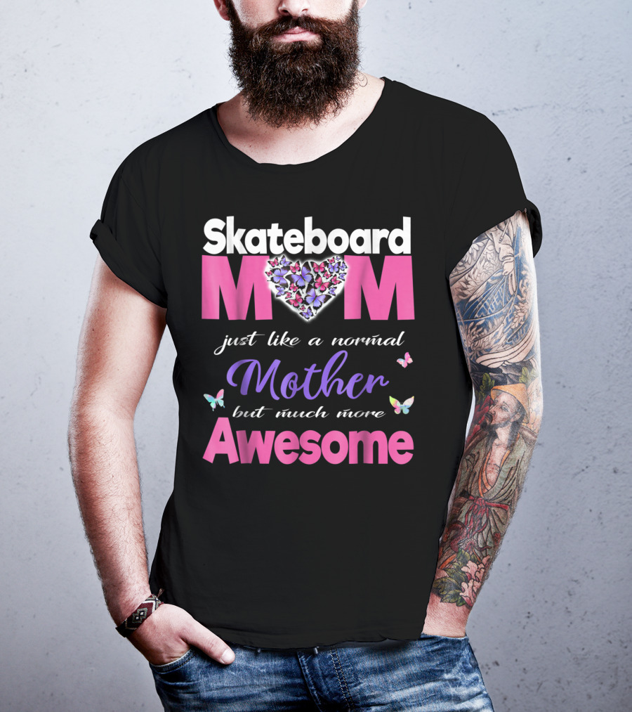 Skateboard Mom Just Like A Normal Mother But Much More Awesome T-Shirt