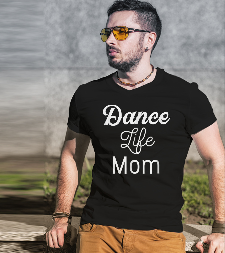 Dance Life Mom Dancer T-Shirt
