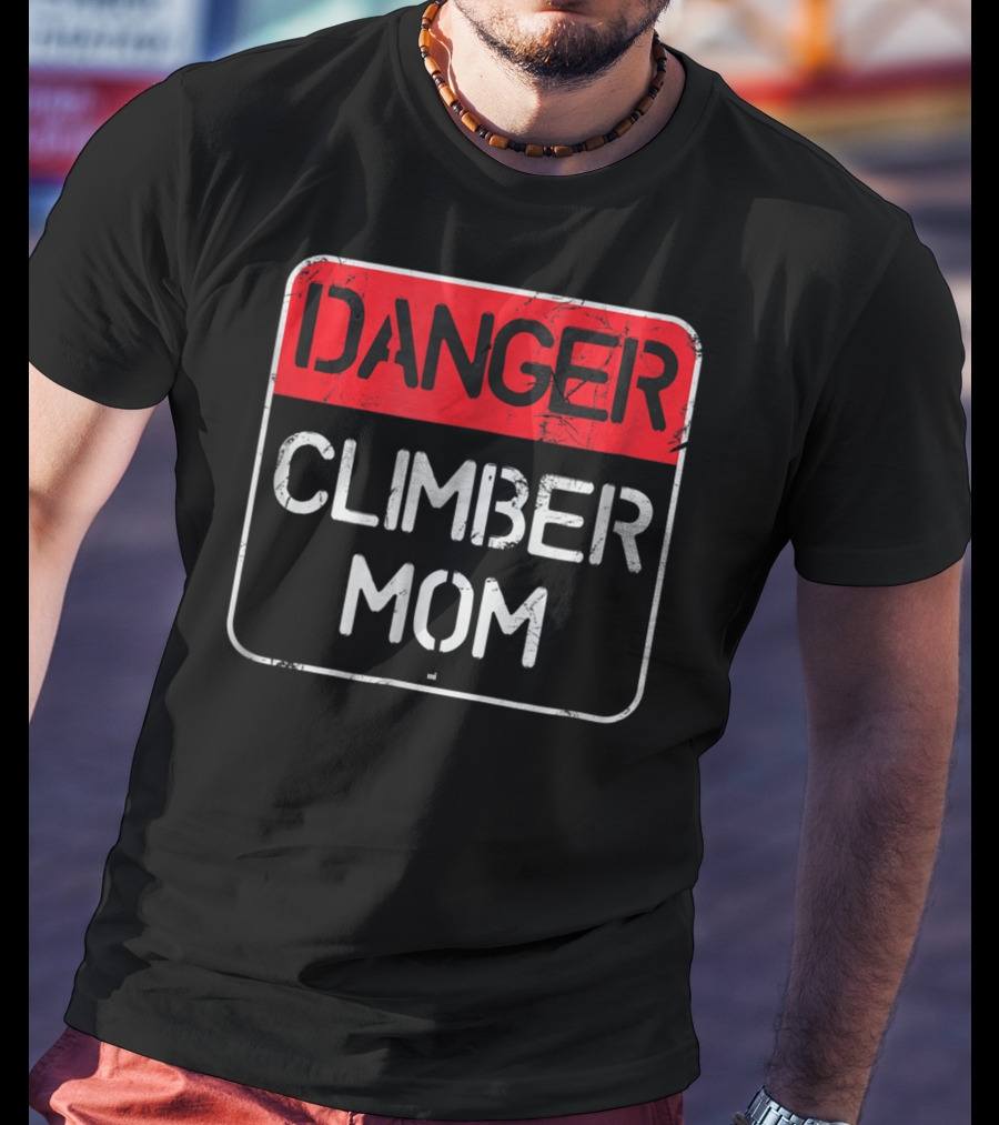 Danger Climber Mom Warning Sign T-Shirt