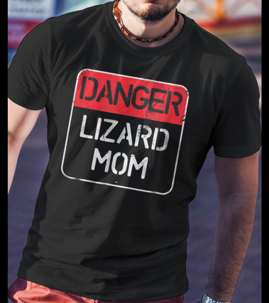 Danger Lizard Mom Warning Sign T-Shirt