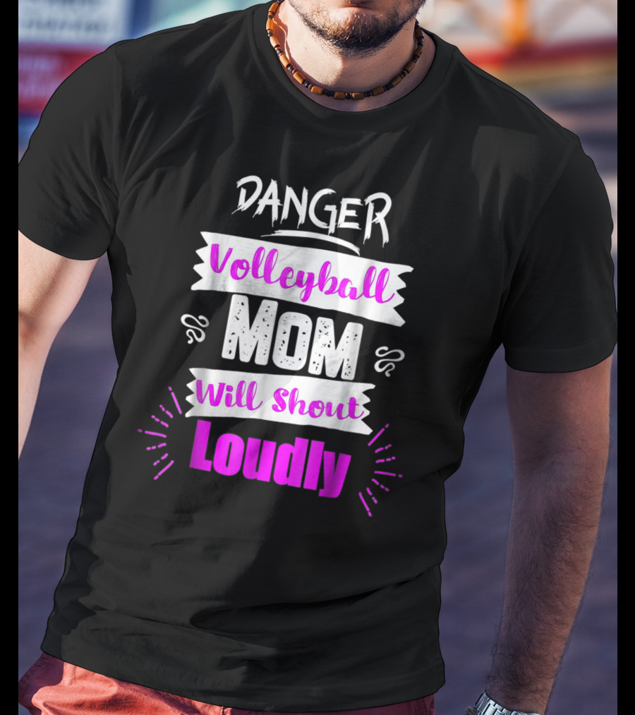 Danger Volleyball Mom Will Shout Loudly T-Shirt