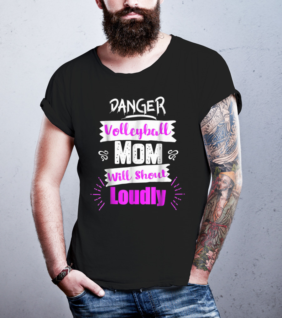 Danger Volleyball Mom Will Shout Loudly T-Shirt