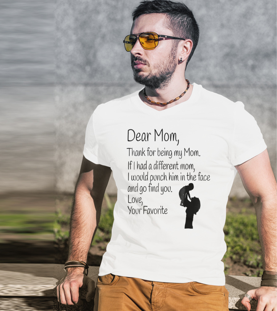 Dear Mom Thank For Being My Mom Love Your Favorite T-Shirt