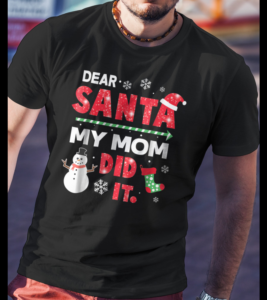 Dear Santa My Mom Did It Christmas Snowman Stocking Snowflake T-Shirt