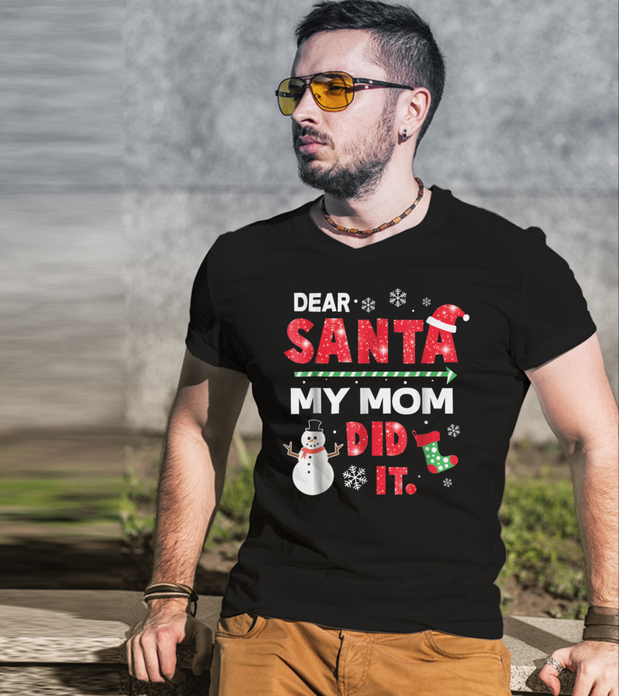 Dear Santa My Mom Did It Christmas Snowman Stocking Snowflake T-Shirt