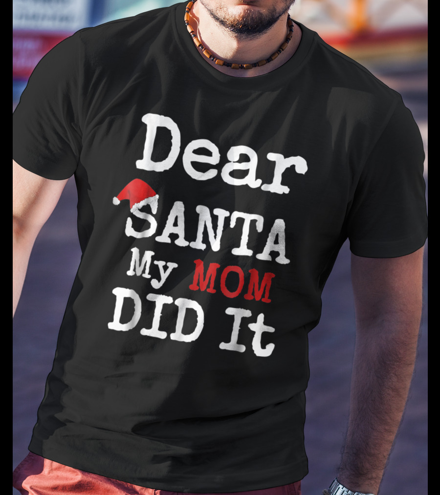 Dear Santa My Mom Did It Santa Hat Christmas Humor Family T-Shirt