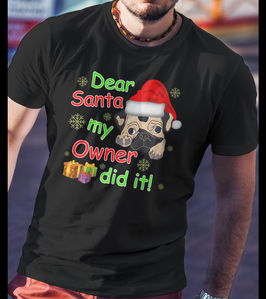 Dear Santa My Owner Did It Pug Santa Hat Snowflakes Presents T-Shirt