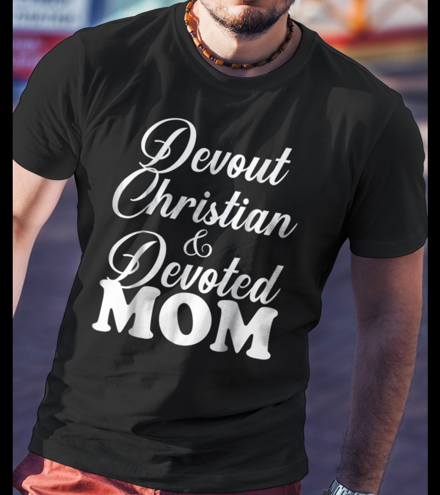 Devout Christian And Devoted Mom T-Shirt
