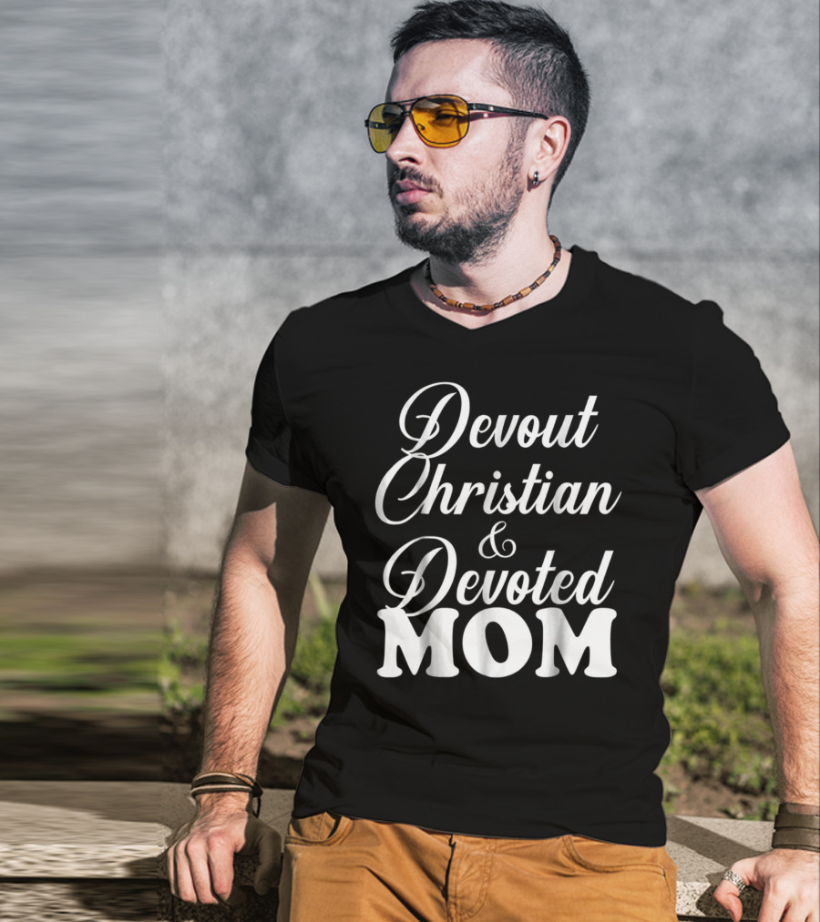 Devout Christian And Devoted Mom T-Shirt