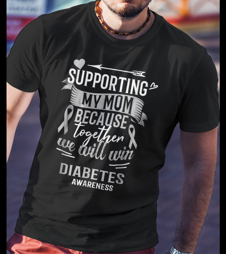Supporting My Mom Because Together We Will Win Diabetes Awareness T-Shirt
