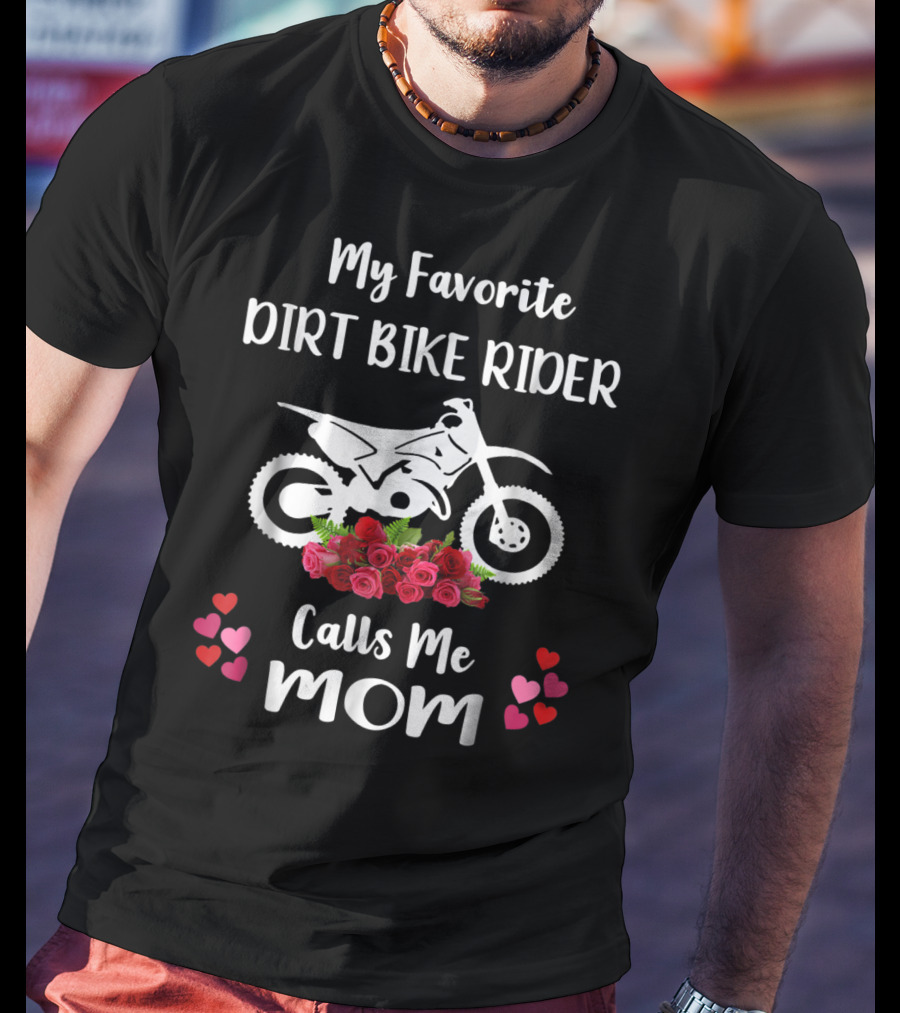 My Favorite Dirt Bike Rider Calls Me Mom With Flowers And Hearts T-Shirt