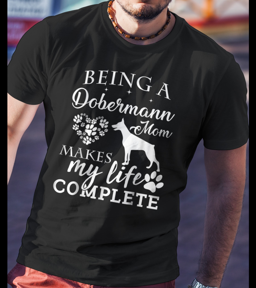 Being A Dobermann Mom Makes My Life Complete T-Shirt