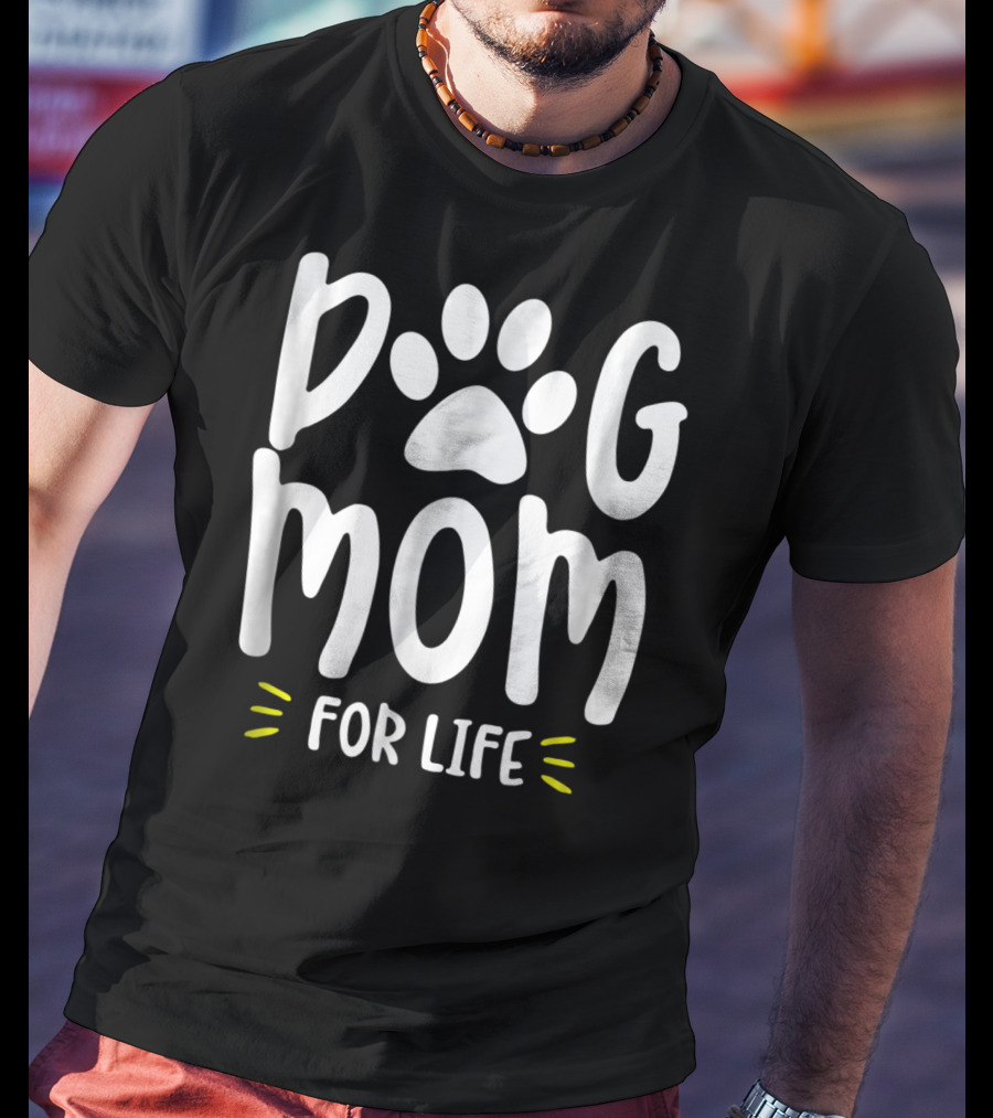 Dog Mom For Life Funny Dog Lover Girls57 T-Shirt