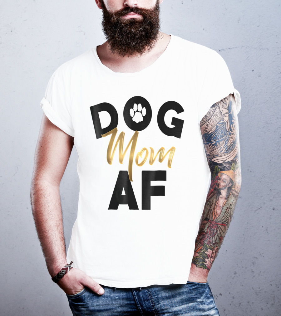 Dog Mom AF Paw Print Gold Text T-Shirt